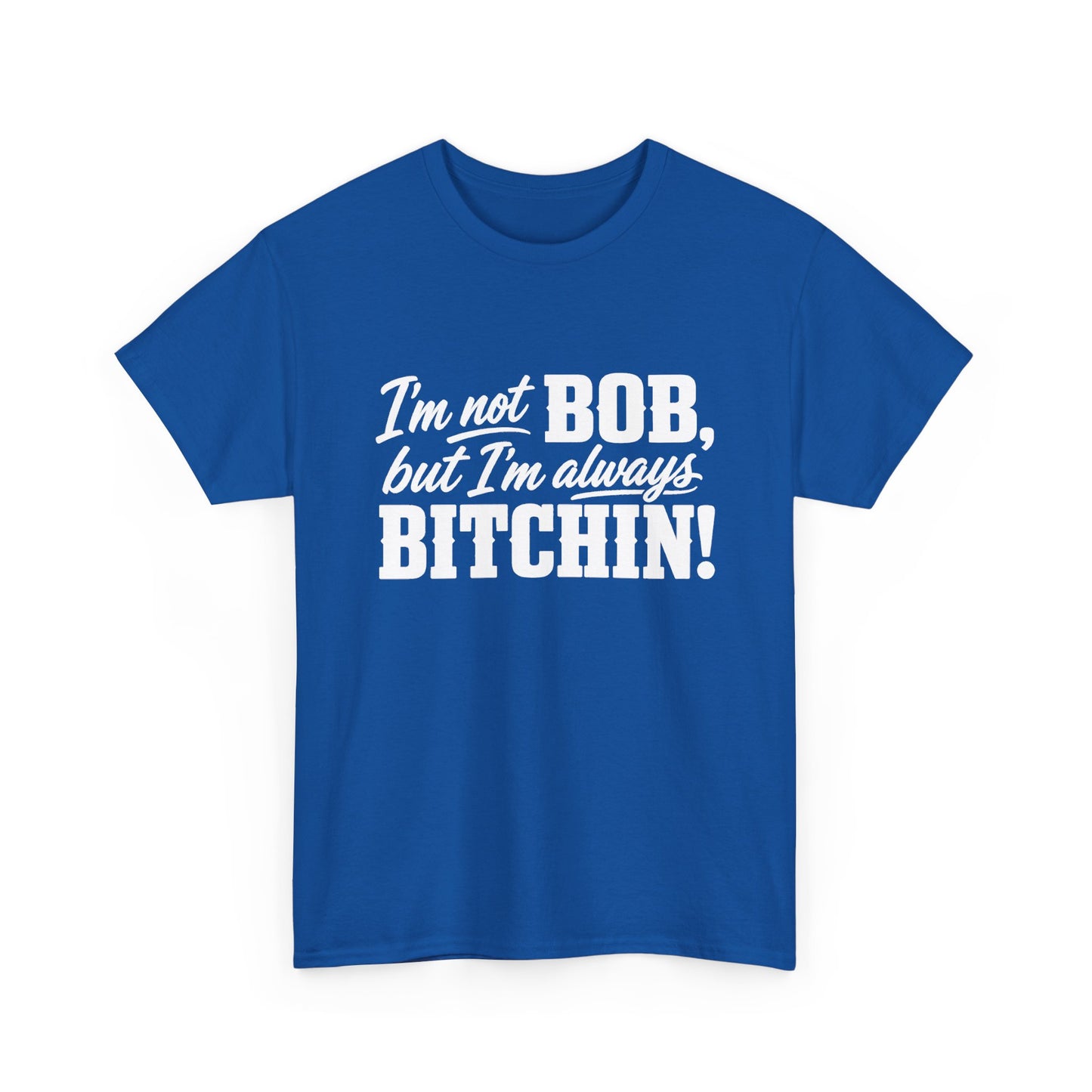 Not Bob, Always Bitchin!
