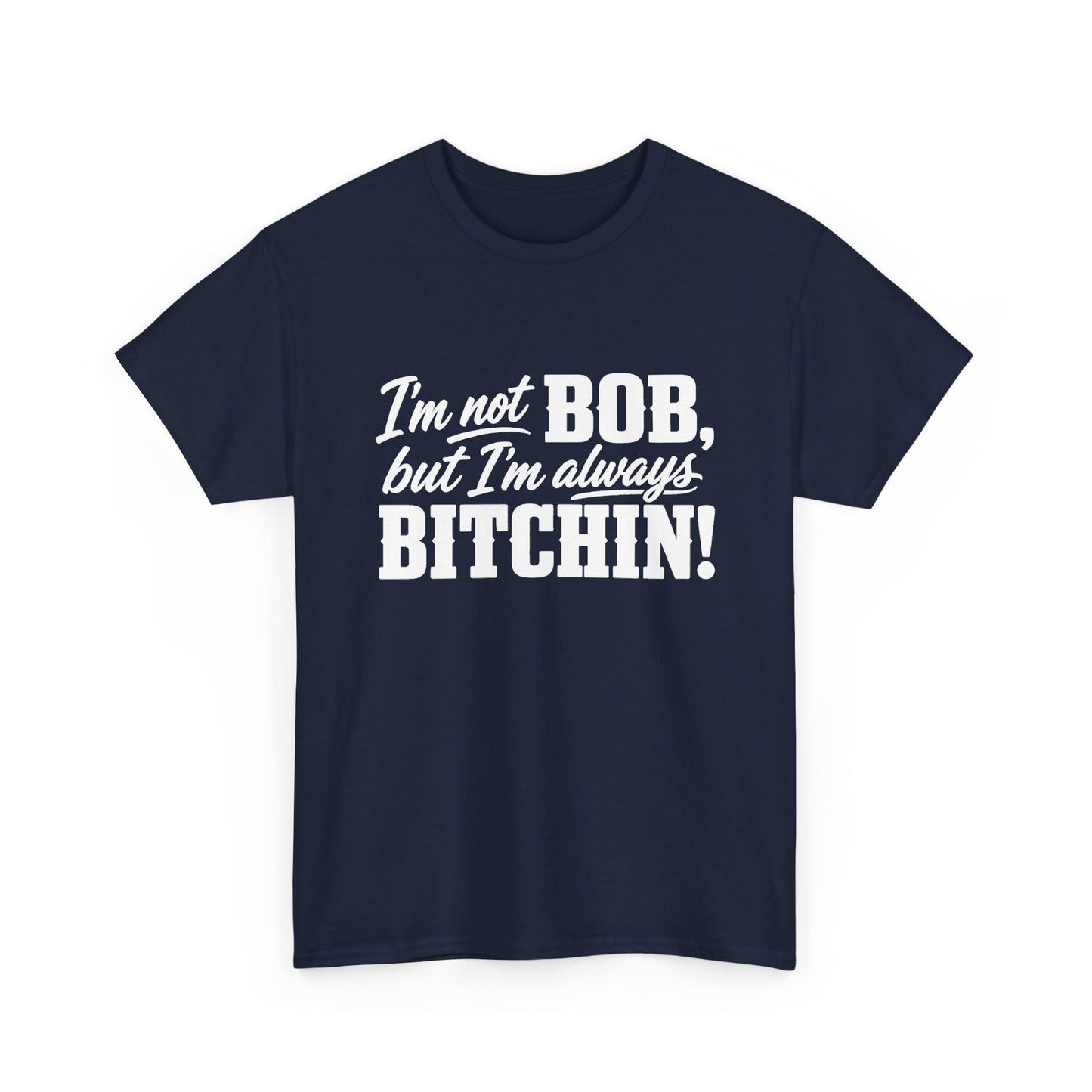 Not Bob, Always Bitchin!