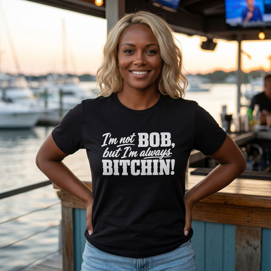Not Bob, Always Bitchin!