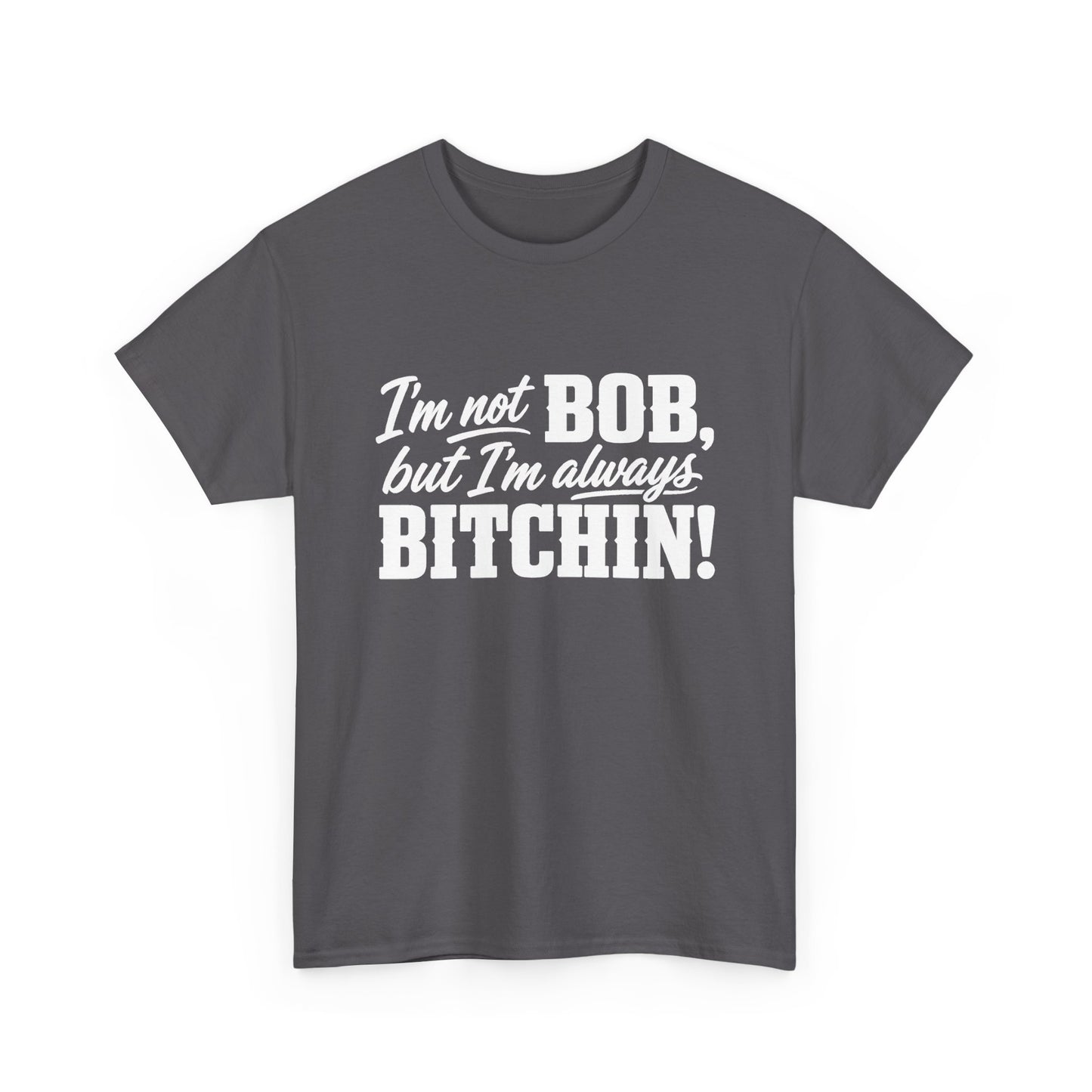 Not Bob, Always Bitchin!