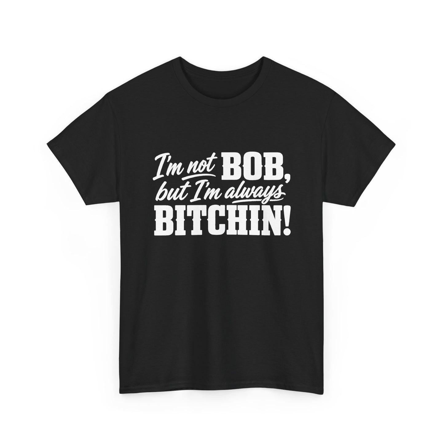 Not Bob, Always Bitchin!